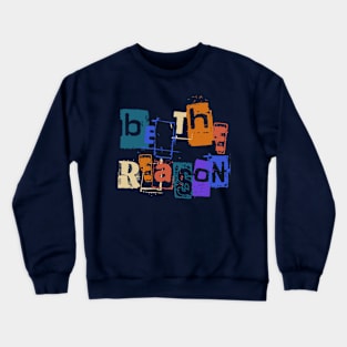 Be the reason; uplifting saying Crewneck Sweatshirt